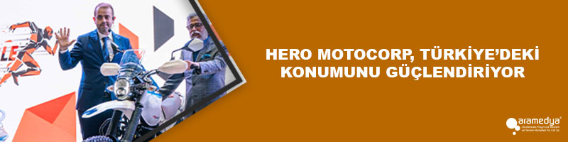 HERO MOTOCORP, TÜRKİYE’DEKİ KONUMUNU GÜÇLENDİRİYOR